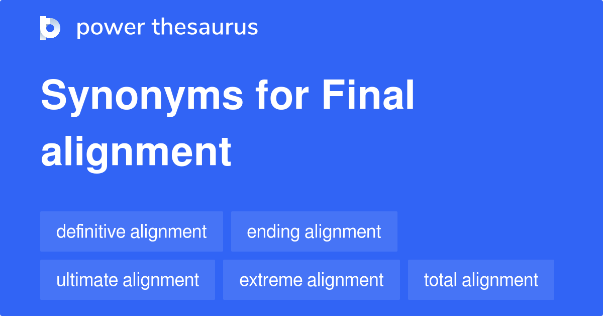 Final Alignment synonyms 40 Words and Phrases for Final Alignment