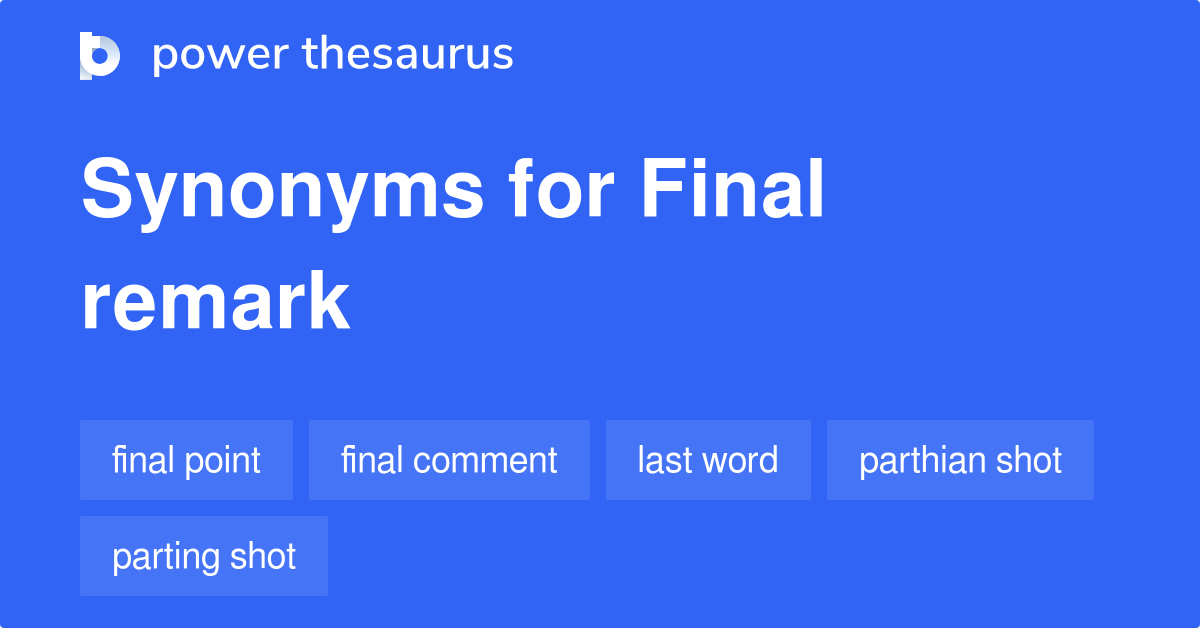 Final Remark synonyms 232 Words and Phrases for Final Remark