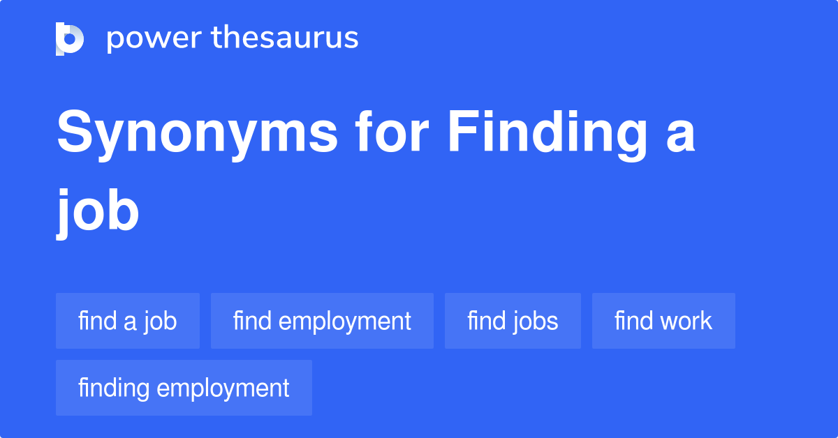 Finding A Job synonyms 62 Words and Phrases for Finding A Job