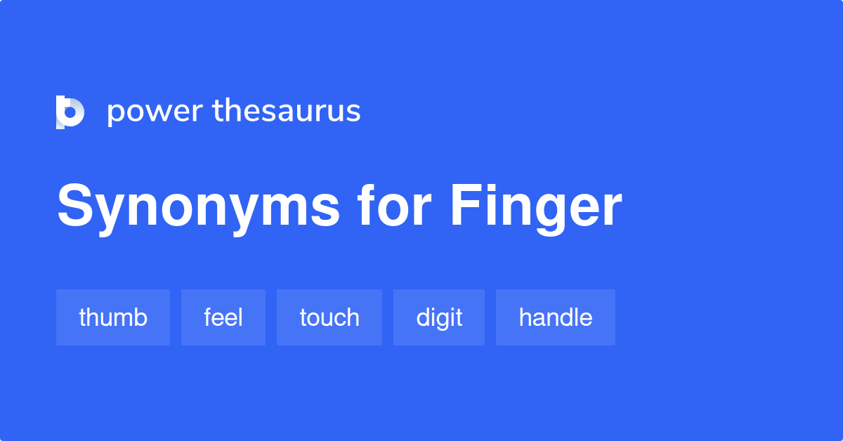 Finger synonyms 1 721 Words and Phrases for Finger