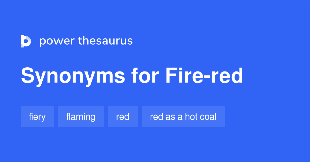 Firered synonyms 35 Words and Phrases for Firered