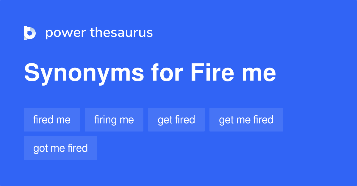 Fire Me synonyms 100 Words and Phrases for Fire Me