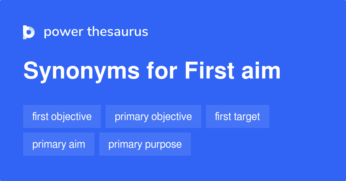 First Aim synonyms 117 Words and Phrases for First Aim