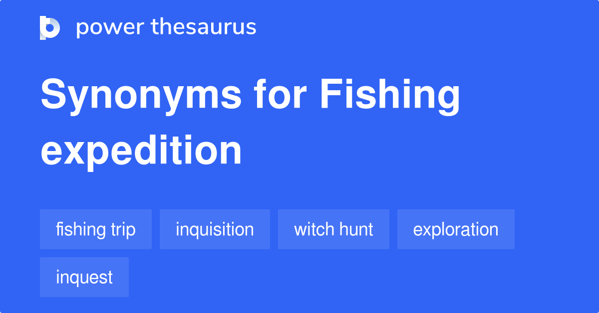 Fishing Expedition synonyms 120 Words and Phrases for Fishing Expedition