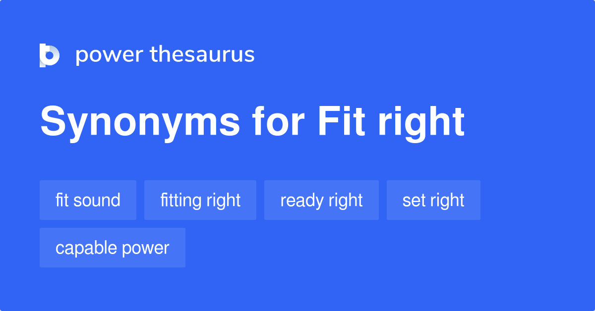 Fit Right synonyms 69 Words and Phrases for Fit Right