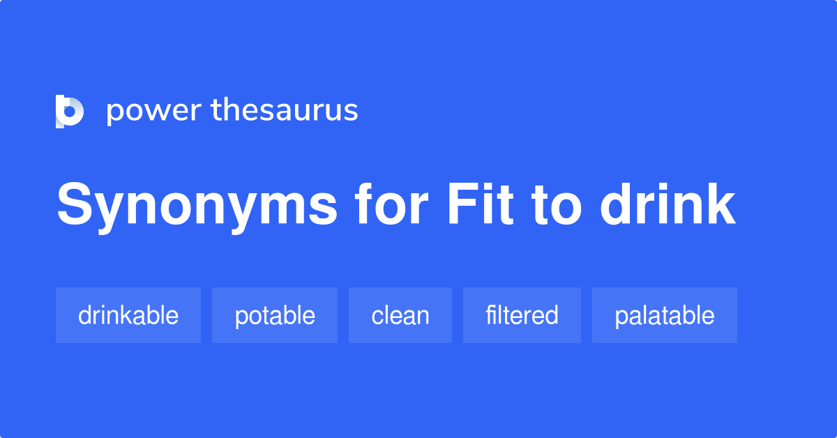 Fit To Drink synonyms 15 Words and Phrases for Fit To Drink