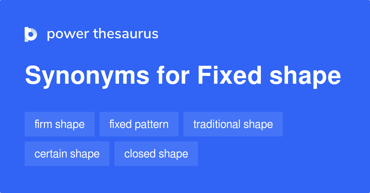 Fixed Shape synonyms - 120 Words and Phrases for Fixed Shape