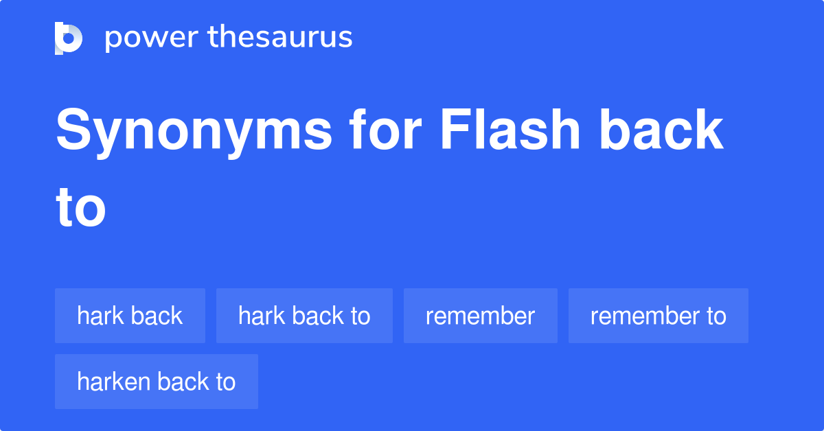 Flash Back To synonyms 138 Words and Phrases for Flash Back To
