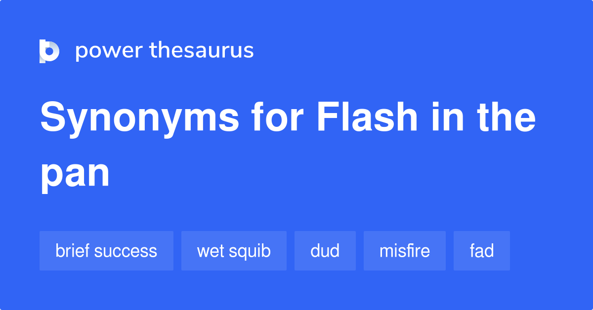 Flash In The Pan synonyms 174 Words and Phrases for Flash In The Pan