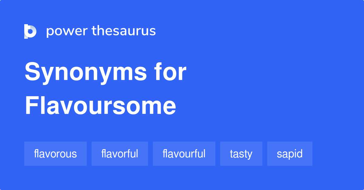 Flavoursome synonyms 121 Words and Phrases for Flavoursome