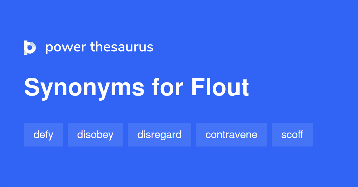 Flout synonyms 1 129 Words and Phrases for Flout