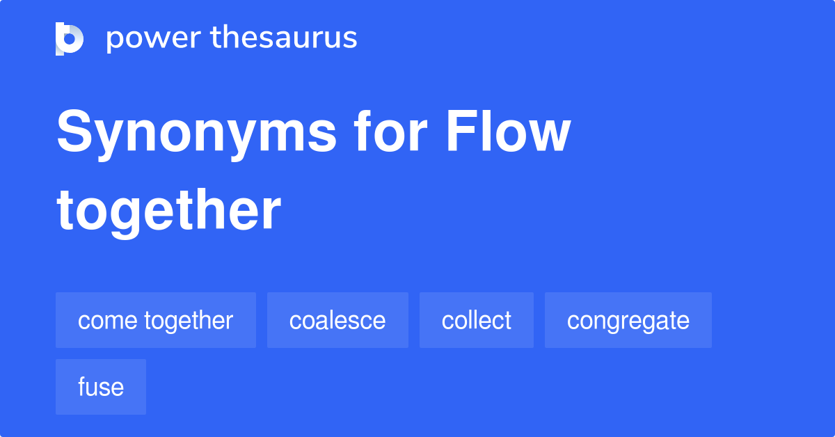 Flow Together synonyms 67 Words and Phrases for Flow Together