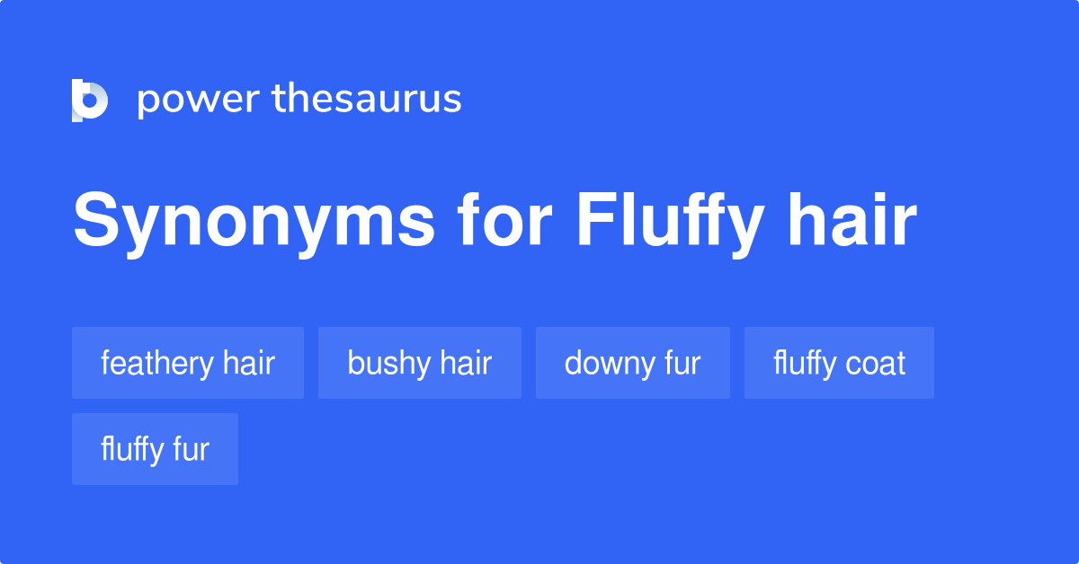 Fluffy Hair synonyms 57 Words and Phrases for Fluffy Hair