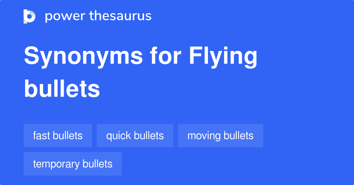 Flying Bullets synonyms 34 Words and Phrases for Flying Bullets