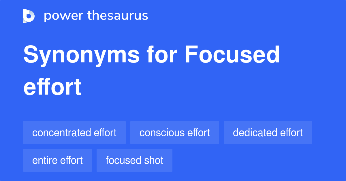 Focused Effort synonyms 44 Words and Phrases for Focused Effort