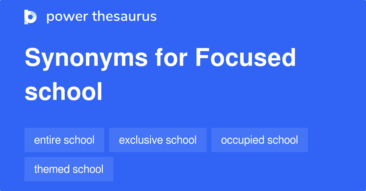 Focused School synonyms 7 Words and Phrases for Focused School
