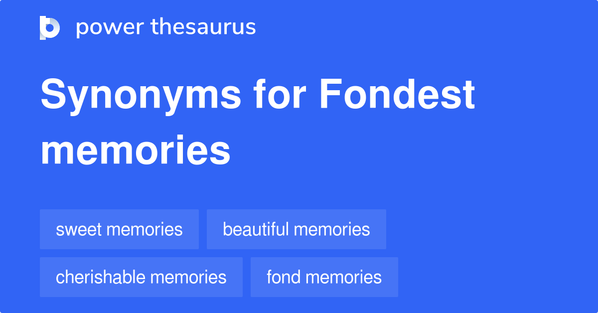 Fondest Memories synonyms 22 Words and Phrases for Fondest Memories