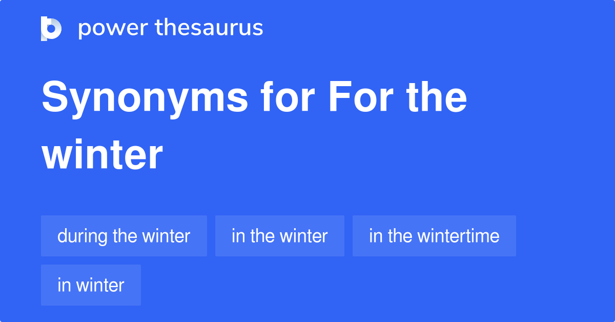 For The Winter synonyms 32 Words and Phrases for For The Winter
