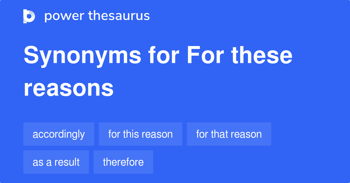 For These Reasons synonyms 218 Words and Phrases for For These Reasons
