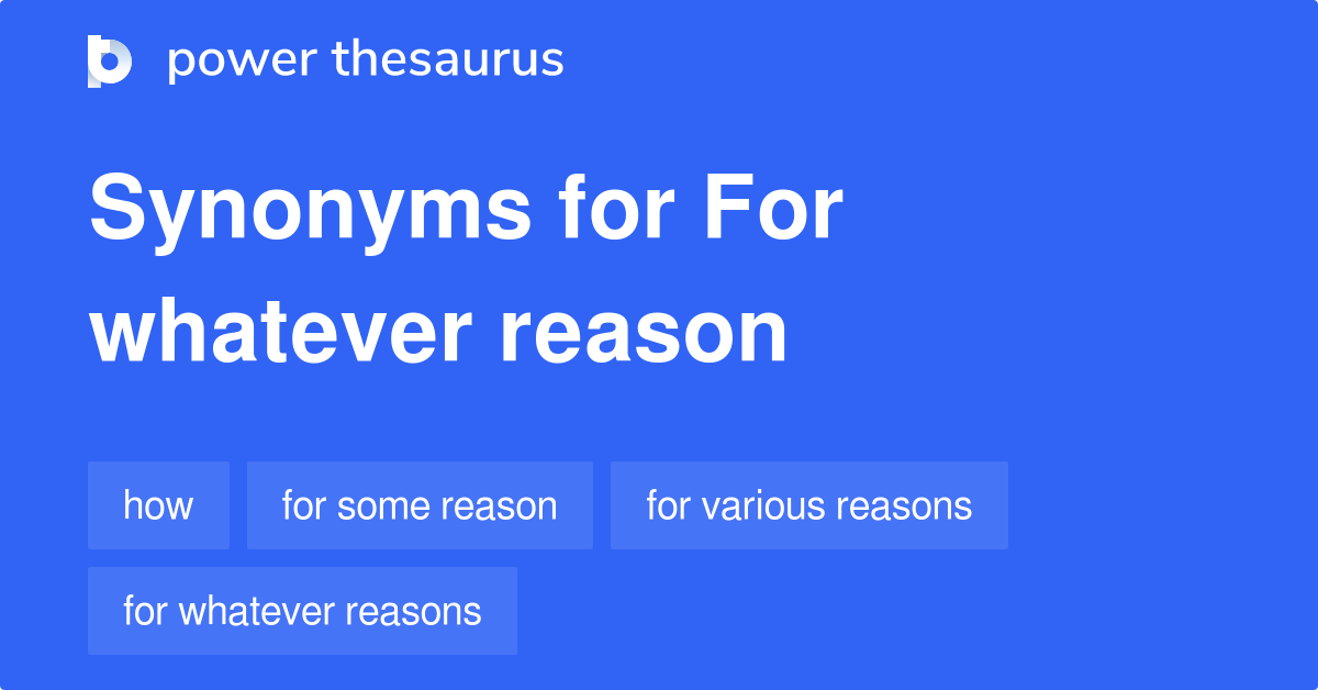 For Whatever Reason synonyms 76 Words and Phrases for For Whatever Reason