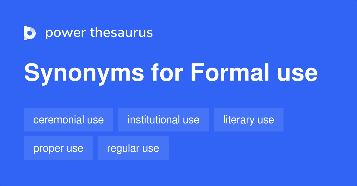 FORMAL USE Synonyms: 42 Similar Phrases