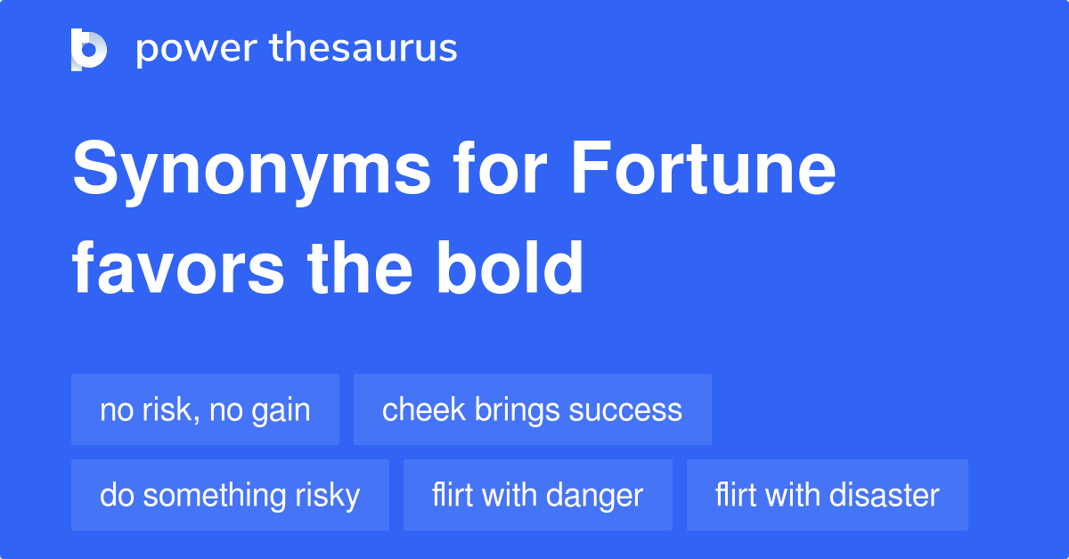 Fortune Favors The Bold synonyms 140 Words and Phrases for Fortune Favors The Bold