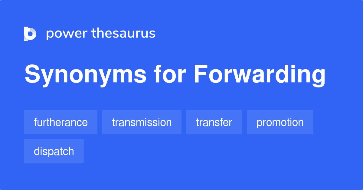 Forwarding synonyms 492 Words and Phrases for Forwarding