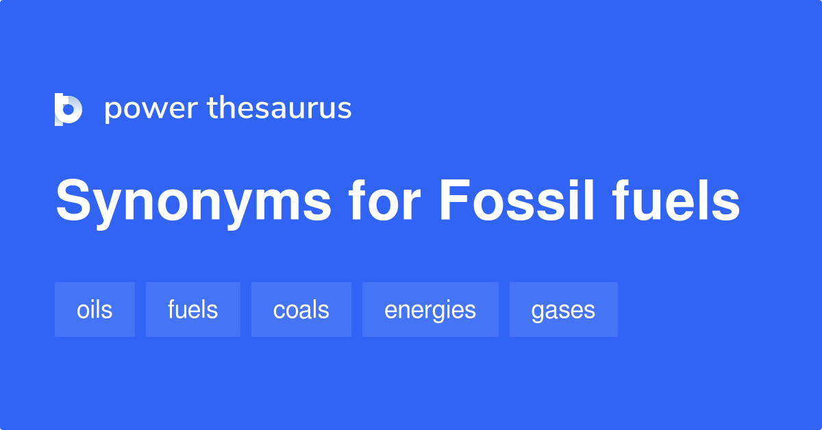 Fossil Fuels synonyms 104 Words and Phrases for Fossil Fuels