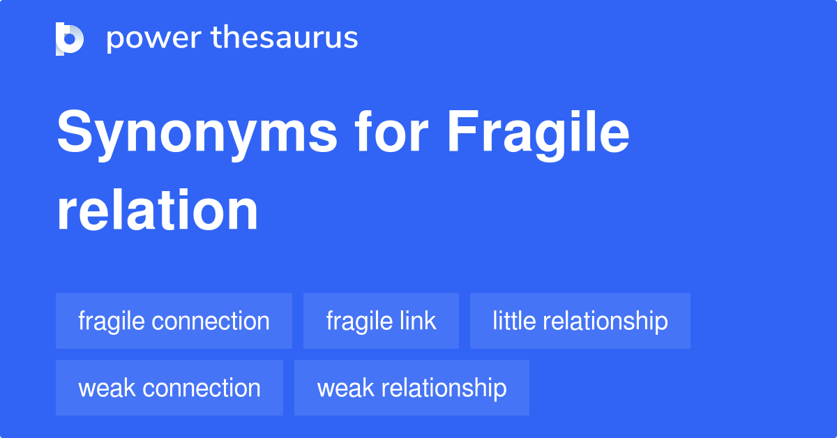 Fragile Relation synonyms 69 Words and Phrases for Fragile Relation
