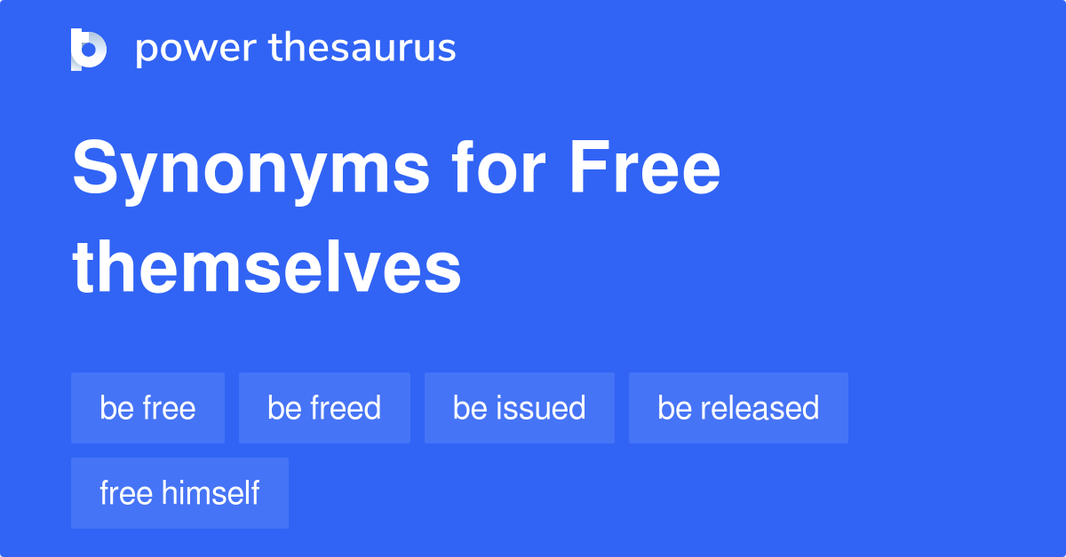 Free Themselves synonyms 56 Words and Phrases for Free Themselves