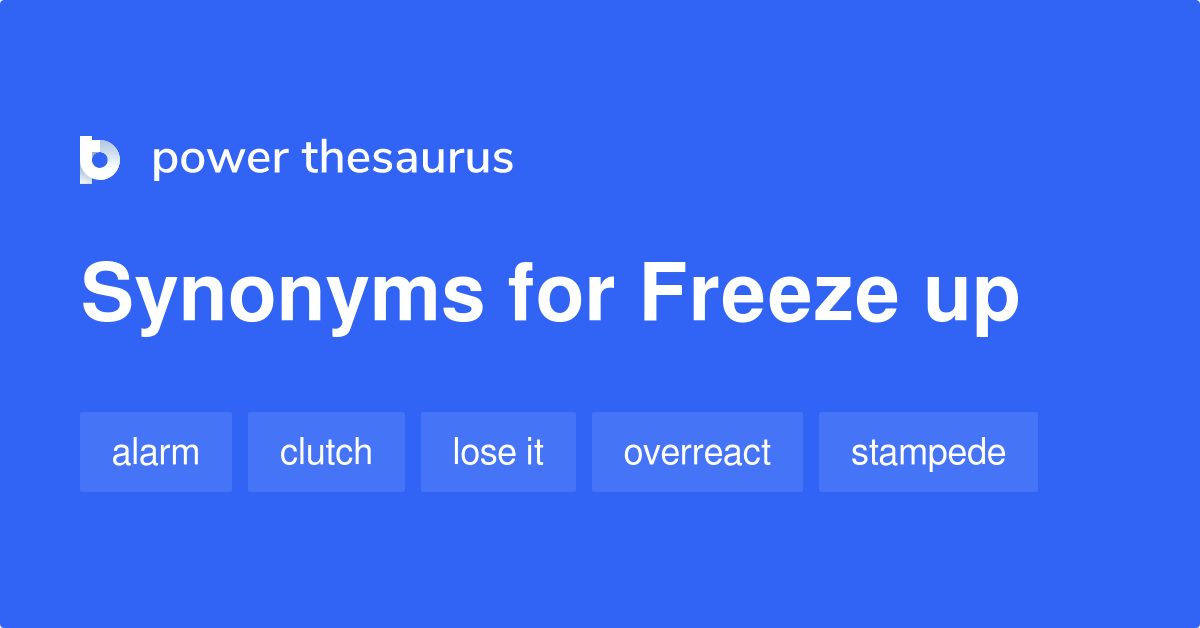 Freeze Up synonyms - 97 Words and Phrases for Freeze Up