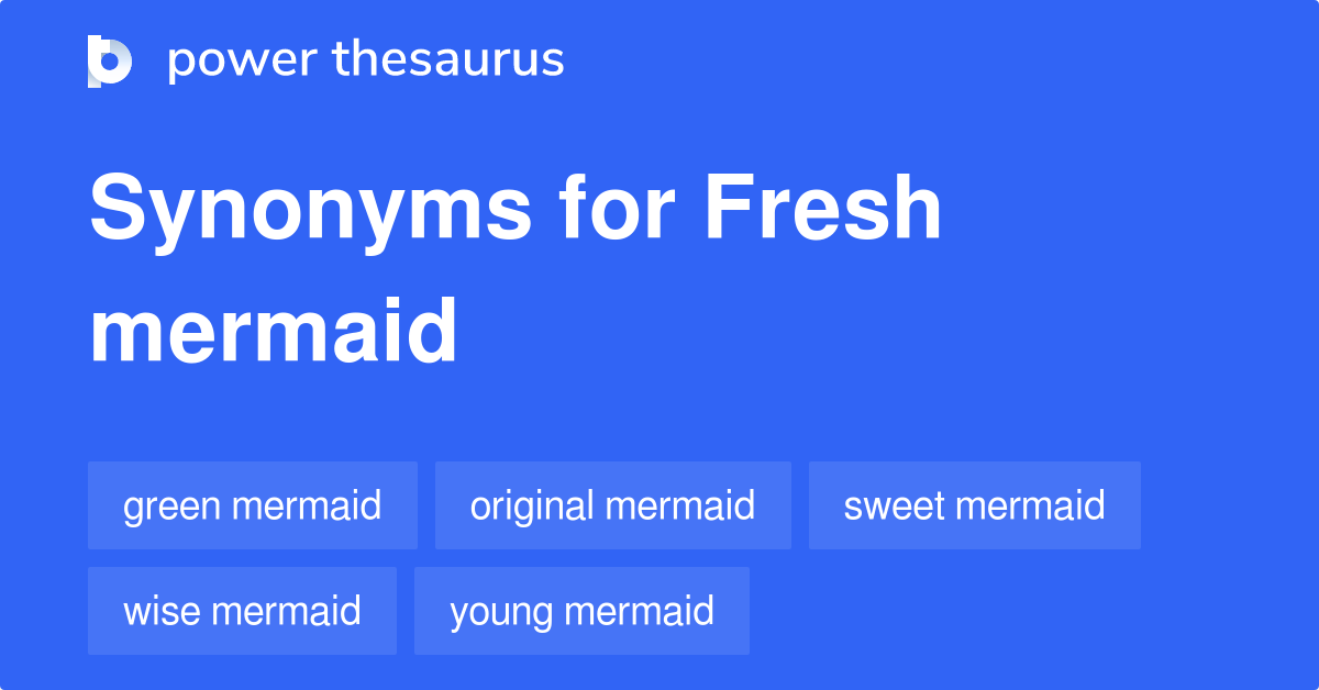 Fresh Mermaid synonyms 8 Words and Phrases for Fresh Mermaid