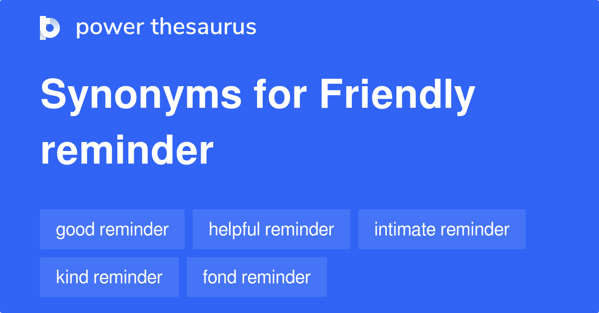Friendly Reminder synonyms - 61 Words and Phrases for Friendly Reminder
