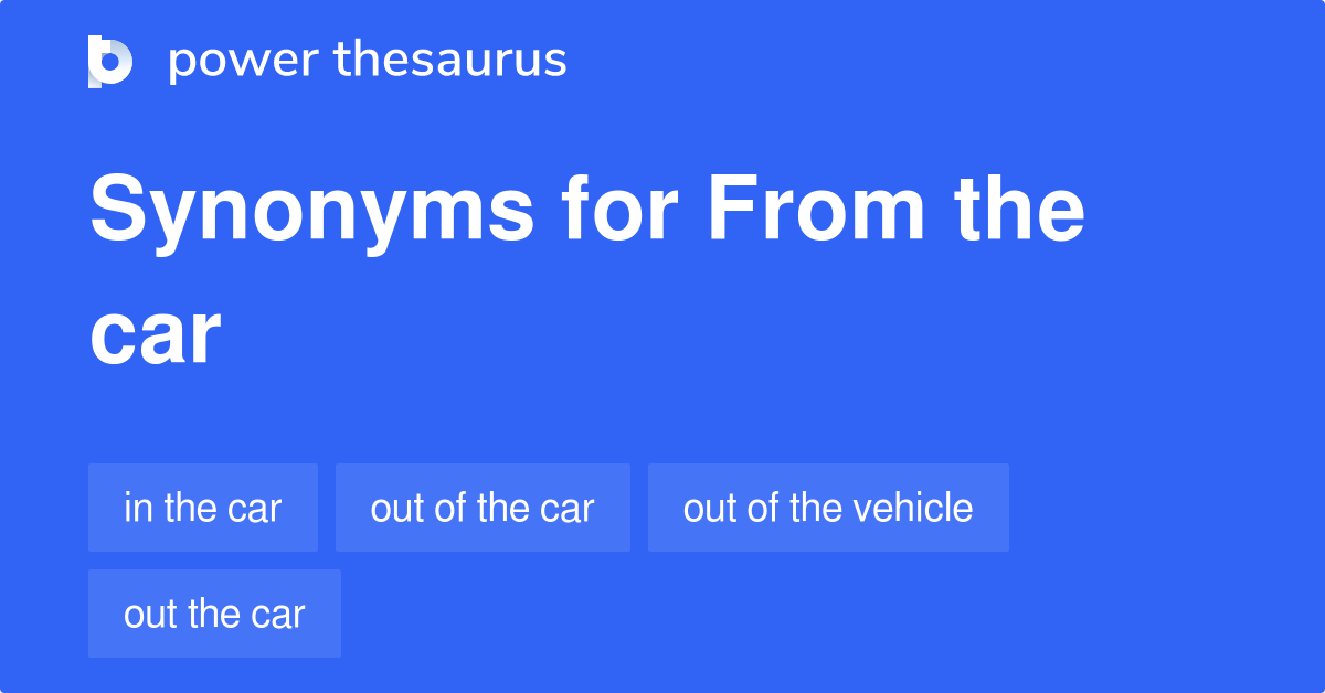 From The Car synonyms 67 Words and Phrases for From The Car