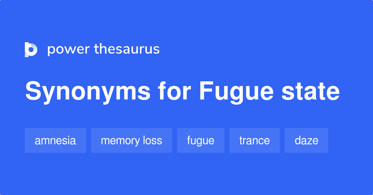 Fugue State synonyms 88 Words and Phrases for Fugue State