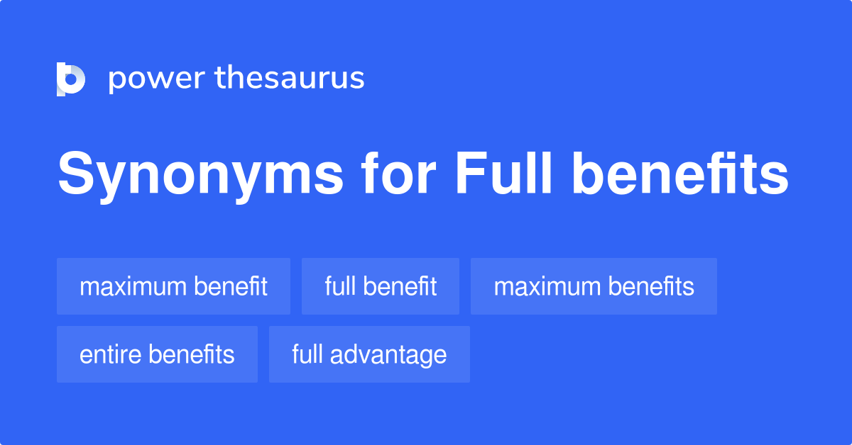 Full Benefits synonyms 124 Words and Phrases for Full Benefits