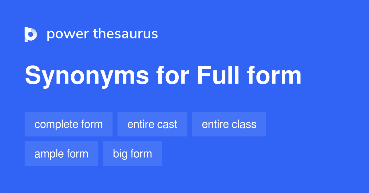 Full Form synonyms - 106 Words and Phrases for Full Form