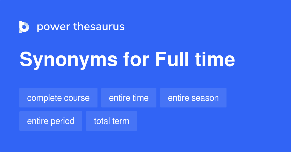 Full Time synonyms 102 Words and Phrases for Full Time