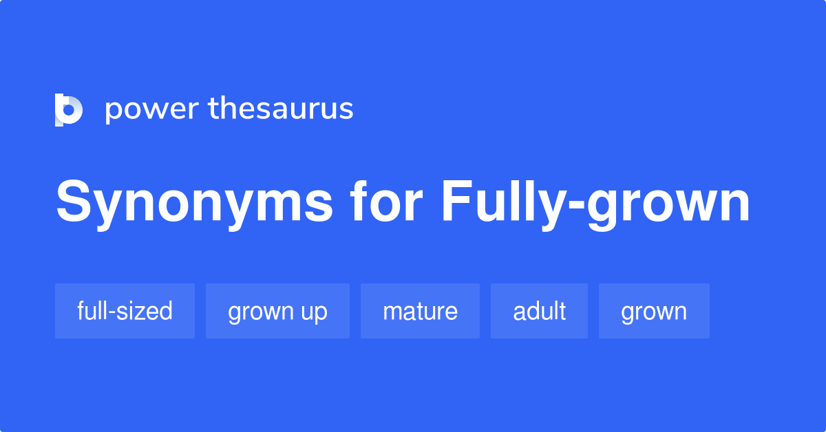 Fullygrown synonyms 72 Words and Phrases for Fullygrown