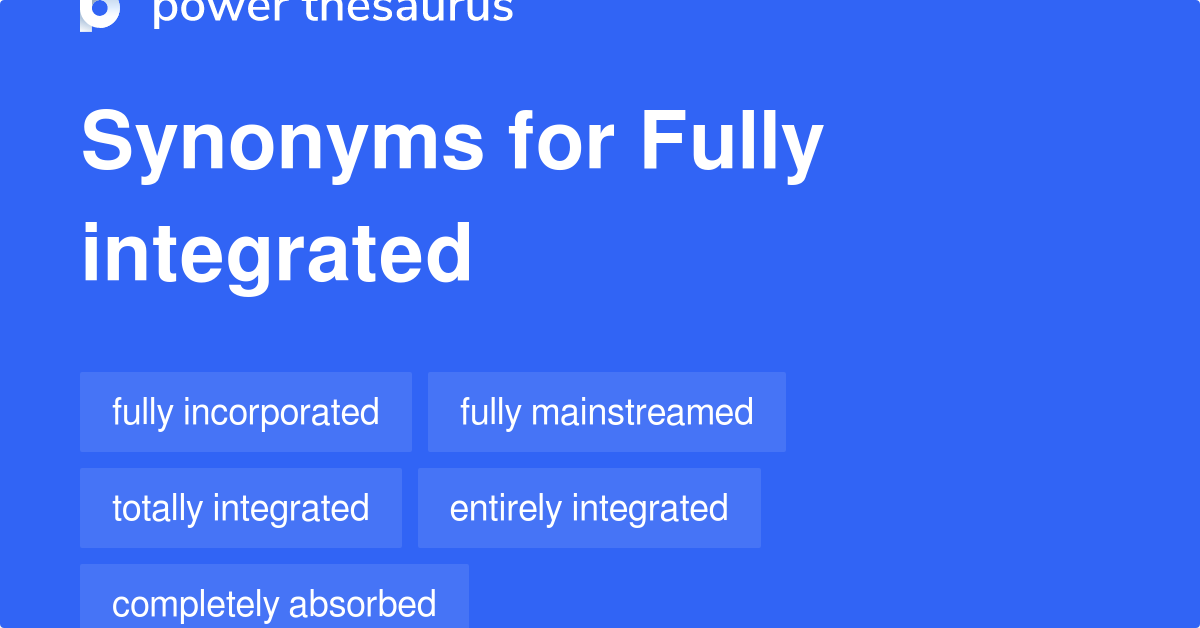 Fully Integrated synonyms 182 Words and Phrases for Fully Integrated