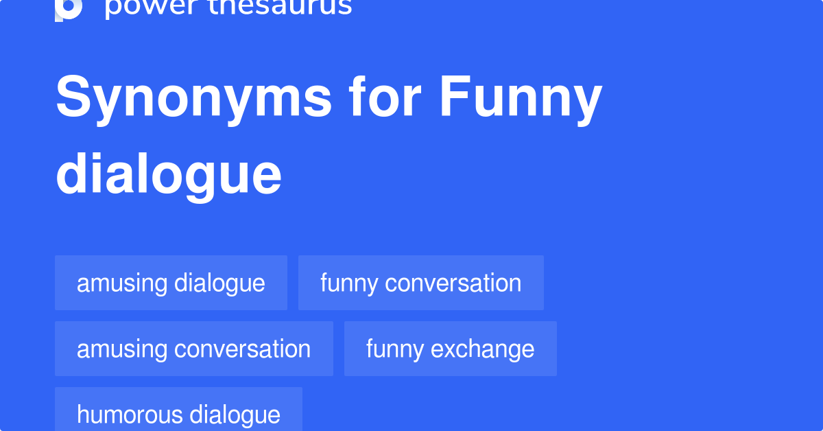 Funny Dialogue synonyms - 45 Words and Phrases for Funny Dialogue