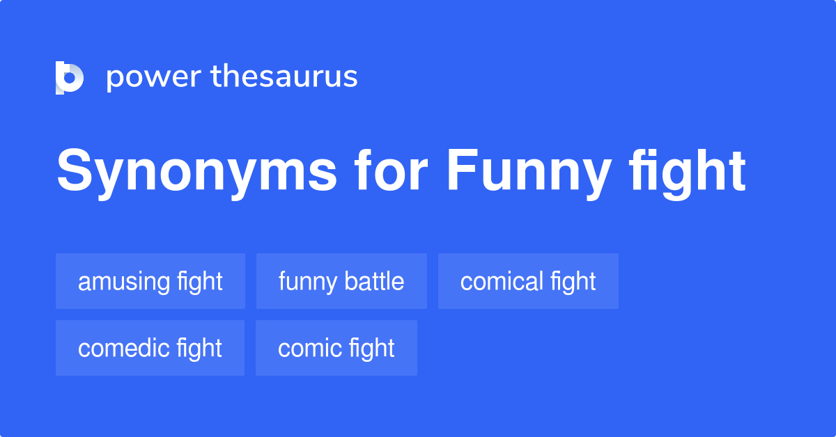Funny Fight synonyms 32 Words and Phrases for Funny Fight