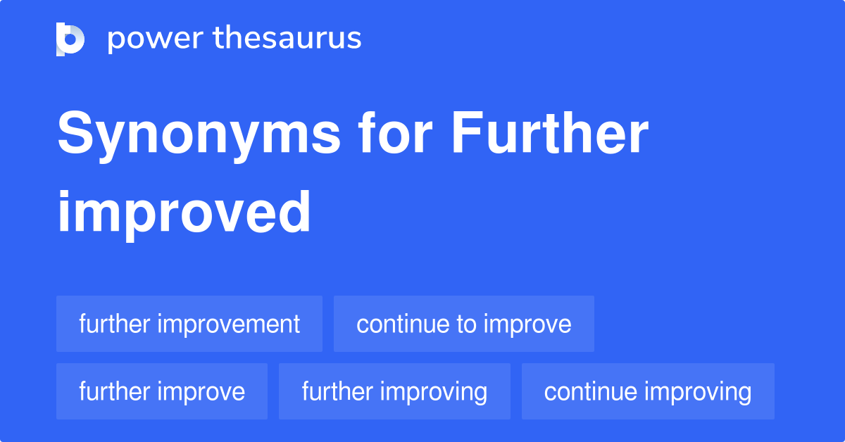 Further Improved synonyms 125 Words and Phrases for Further Improved