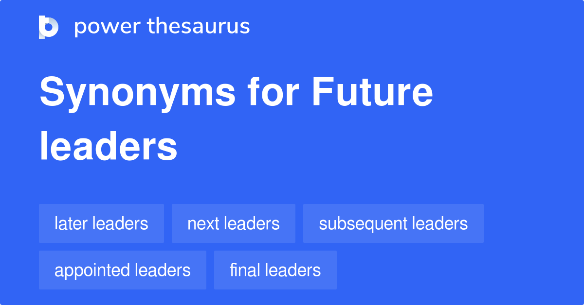 Future Leaders synonyms 262 Words and Phrases for Future Leaders