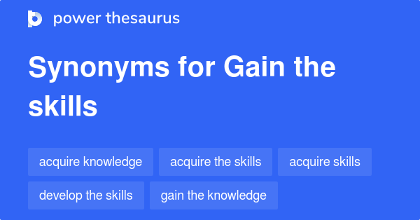 Gain The Skills synonyms - 62 Words and Phrases for Gain The Skills