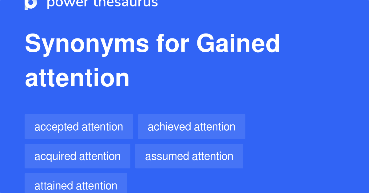 Gained Attention synonyms 68 Words and Phrases for Gained Attention