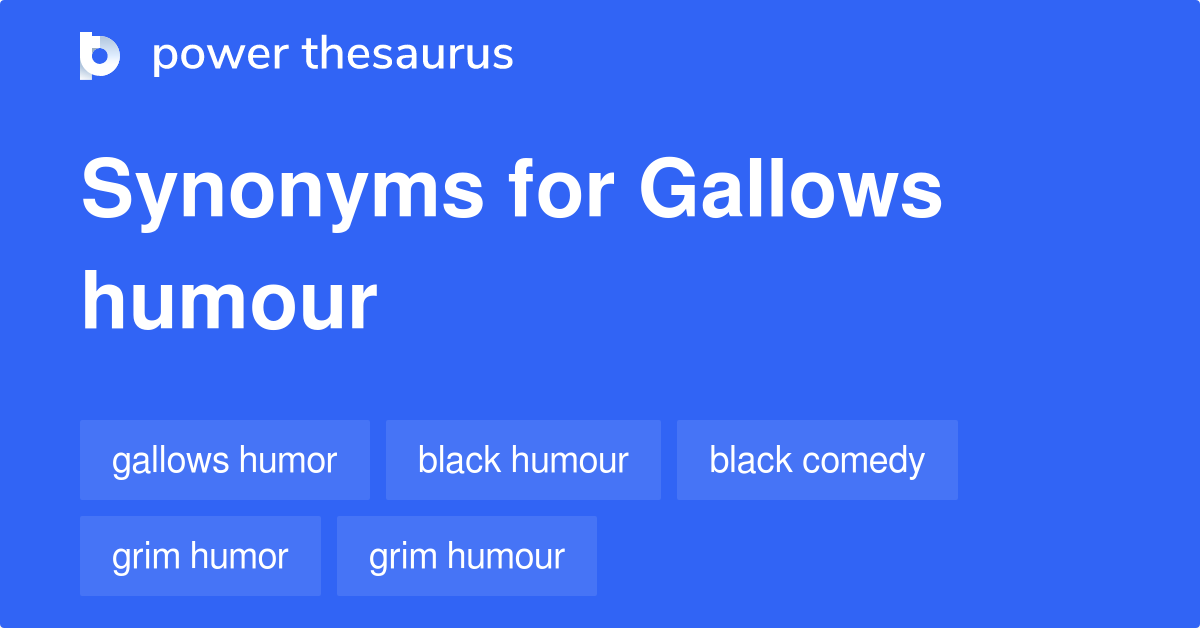 Gallows Humour synonyms 13 Words and Phrases for Gallows Humour