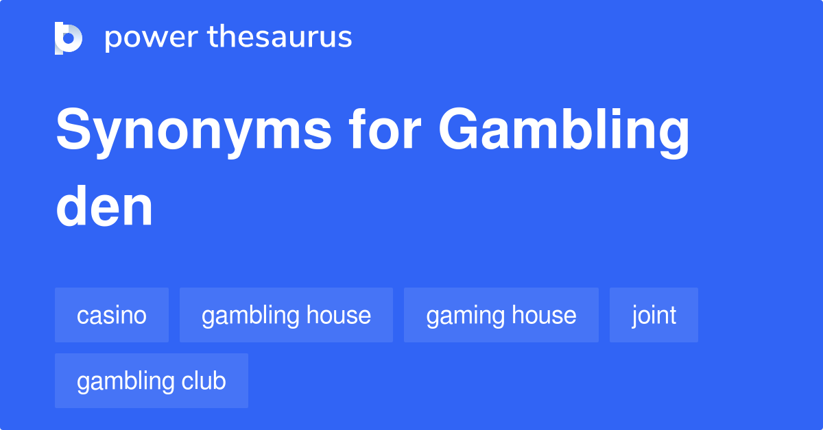Gambling Den synonyms 145 Words and Phrases for Gambling Den