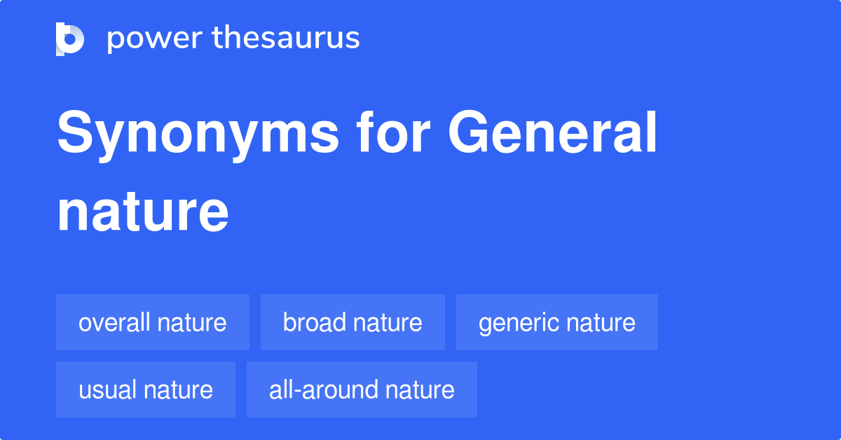 General Nature synonyms 99 Words and Phrases for General Nature
