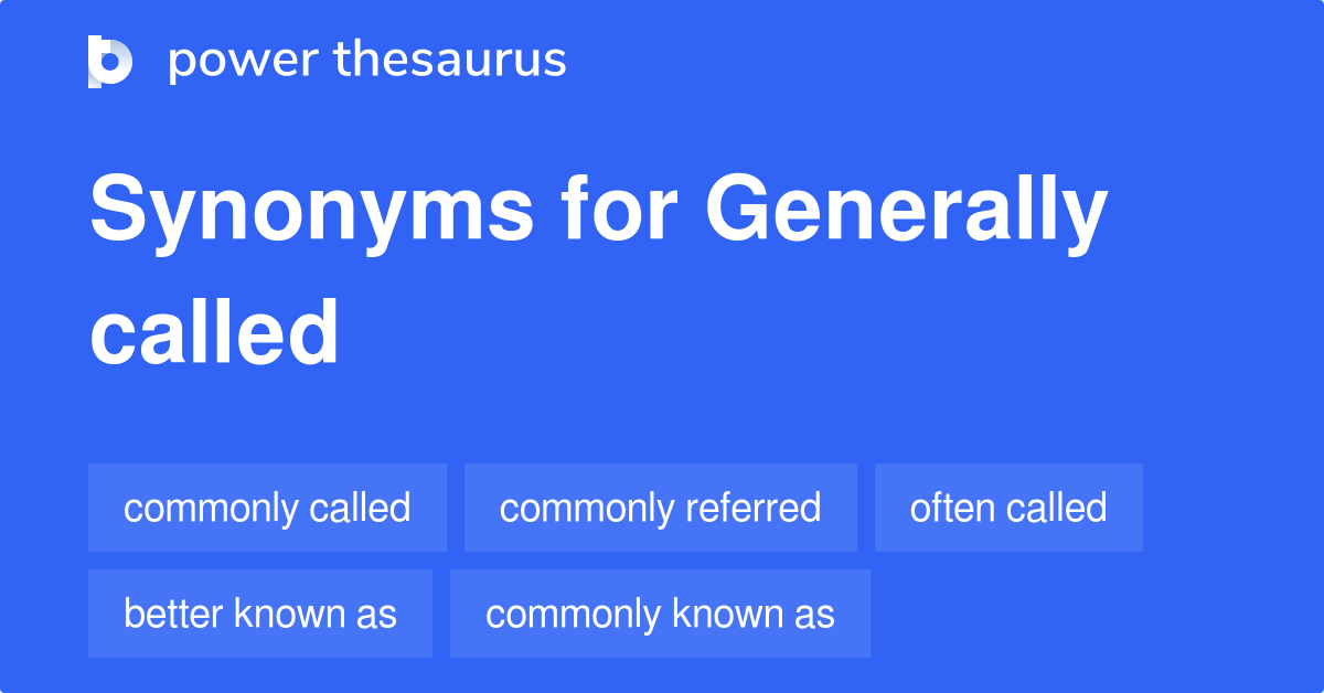 Generally Called synonyms 123 Words and Phrases for Generally Called